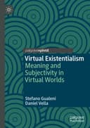 Virtual Existentialism: Meaning and Subjectivity in Virtual Worlds