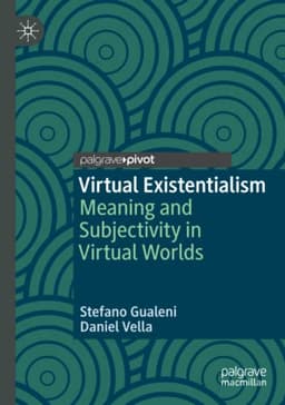 Virtual Existentialism: Meaning and Subjectivity in Virtual Worlds